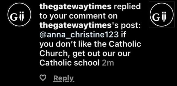 A response from the Gateway Instagram account in response to students criticizing non-Catholic students at a Catholic school that was posted on the Gayway Times Instagram account. 